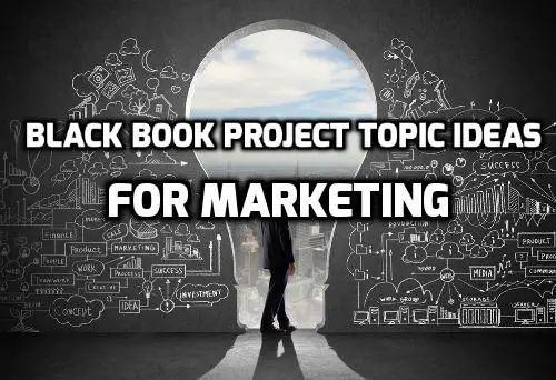 200+ Black Book Project Ideas in Marketing for BMS Students
